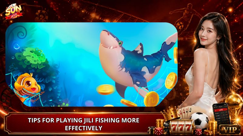Tips for Playing JILI Fishing More Effectively