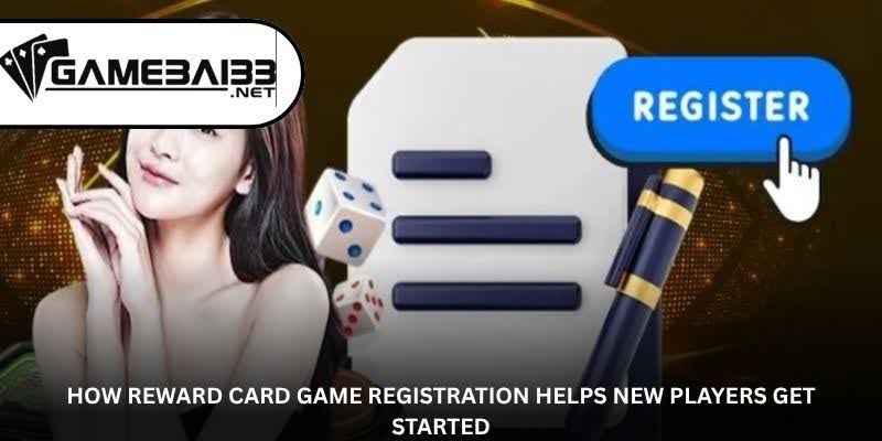 How Reward Card Game Registration Helps New Players Get Started