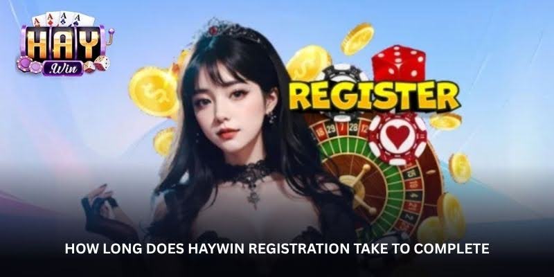 How long does Haywin registration take to complete