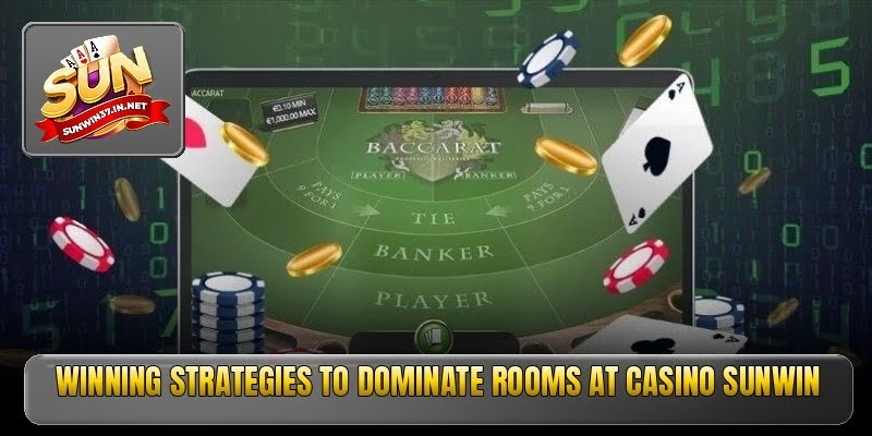 Winning strategies to dominate rooms at casino Sunwin