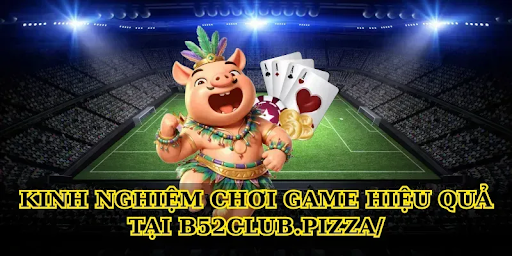 Tips for an effective gaming experience at B52club.pizza/