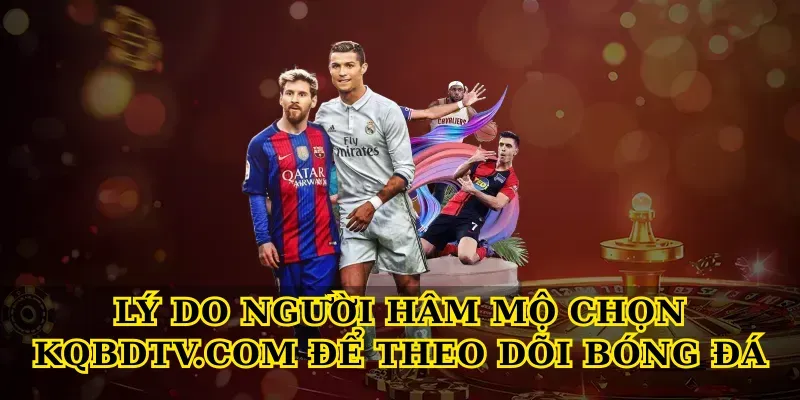 Reasons why fans choose Kqbdtv.com to watch football.